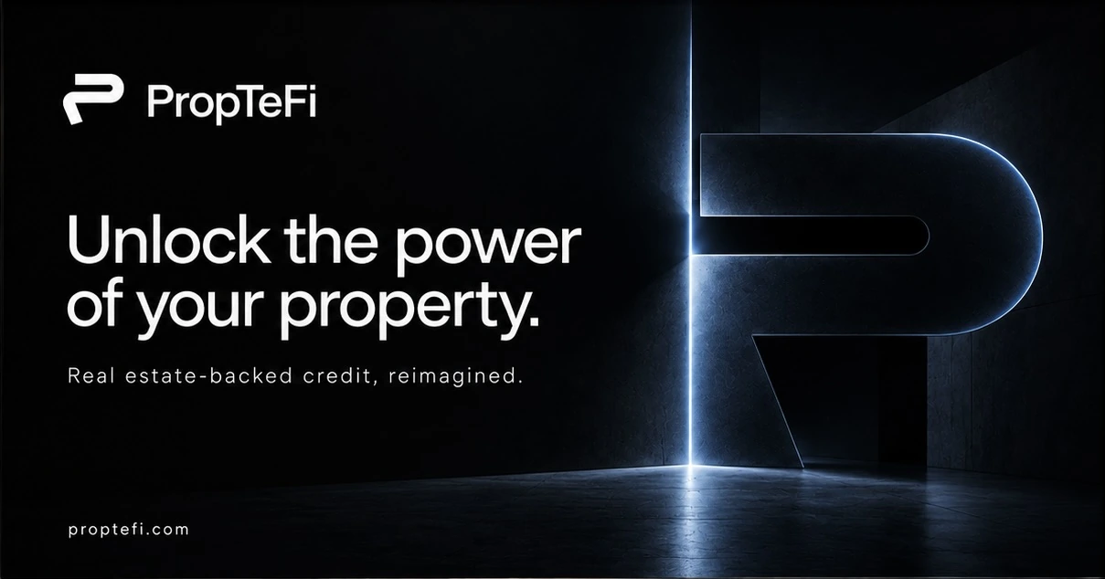 PropTeFi. Unlock the power of your property. Real estate-backed credit, reimagined.